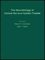 The Neurobiology Of Central Nervous System Trauma - Steven K. Salzman, Alan I. Faden