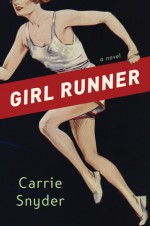 Girl Runner - Carrie Snyder