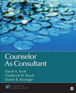 Counselor as Consultant - David A. Scott, Chadwick W. Royal, Daniel B. Kissinger