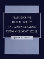 Statistics for Health Policy and Administration Using Microsoft Excel - James E. Veney