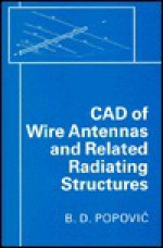 CAD of Wire Antennas and Related Radiating Structures - Branko D. Popović