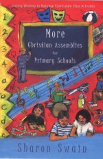 More Christian Assemblies for Primary Schools - Sharon Swain