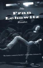 The Fran Lebowitz Reader - Fran Lebowitz