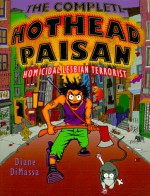 The Complete Hothead Paisan: Homicidal Lesbian Terrorist - Diane DiMassa