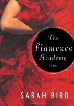 The Flamenco Academy - Sarah Bird