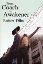 From Coach to Awakener - Robert Dilts