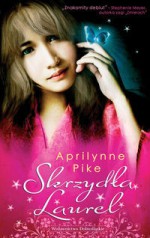 Skrzydła Laurel (Laurel, #1) - Aprilynne Pike, Donata Olejnik