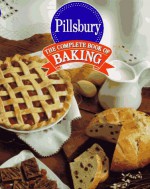 The Complete Book of Baking - Pillsbury Editors, Pillsbury Editors