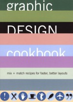 Graphic Design Cookbook: Mix & Match Recipes for Faster, Better Layouts - Leonard Koren, R. Wippo Meckler