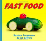 Fast Food - Saxton Freymann, Joost Elffers