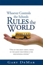 Whoever Controls The Schools Rules The World - Gary DeMar