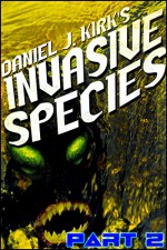 Invasive Species Part Two - Daniel J. Kirk