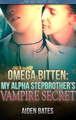 Omega Bitten: My Alpha Stepbrother's Vampire Secret (Paranormal Gay Vampire Romance Male Pregnancy, Mpreg) - Aiden Bates