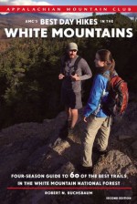 AMC's Best Day Hikes in the White Mountains, 2nd: Four-Season Guide to 60 of the Best Trails in the White Mountain National Forest - Robert N. Buchsbaum