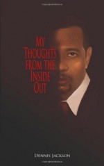 My Thoughts From the Inside Out - Dennis Jackson