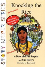 Knocking the Rice (Chippewa): Be Powerful (Story Keepers, Set I) - Dave Sargent, Pat Sargent, Sue Rogers