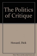 The Politics of Critique - Dick Howard