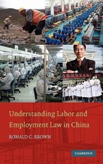 Understanding Labor and Employment Law in China - Ronald Brown