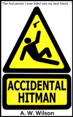 Accidental Hitman - A.W. Wilson