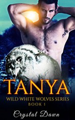 Tanya (Wild White Wolves Book 1) - Crystal Dawn, MNS Art Studio, Eagle Editing