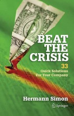 Beat the Crisis: 33 Quick Solutions for Your Company - Hermann Simon