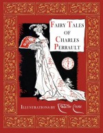 Fairy Tales of Charles Perrault (Illustrated) - Charles Perrault, Walter Crane, Charles Welsh