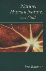 Nature, Human Nature, And God - Ian Barbour