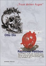 Otto Dix/Raymond Pettibon: Traue Deinen Augen (Trust Your Eyes) - Hans-Werner Schmidt, Ulrike Rudiger, Ingebord Kahler