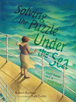 Solving the Puzzle Under the Sea: Marie Tharp Maps the Ocean Floor - Robert Burleigh, Raúl Colón