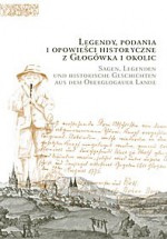 Legendy, podania i opowieści historyczne z Głogówka i okolic. Sagen, Legenden und historische Geschichten aus dem Oberglogauer Lande. - Henryka Młynarska