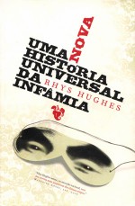 Uma Nova História Universal da Infâmia - Rhys Hughes, Luís Rodrigues, Nuno Cotter