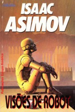 Visões de Robot - Isaac Asimov, Eduardo Saló