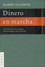 Dinero en Marcha: La Revolucion en las Finanzas Internacionales A Partir de 1980 - Robert Solomon, Daniel Zadunaisky