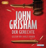 Der Gerechte - John Grisham, Charles Brauer, Oliver Neumann