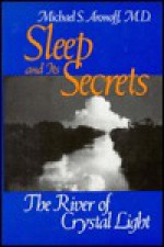 Sleep and Its Secrets: The River of Crystal Light - MICHAEL ARONOFF