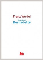 Il canto di Bernadette (Universale Gallucci) (Italian Edition) - Franz Werfel, R. Costanzi