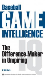 Baseball Game Intelligence: The Difference-Maker in Umpiring - Matt Moore, Matt Bowen