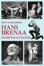 Hans Brenna, Danish Ballet Master - Bent Schønberg, Ninette De Valois, Joan Tate