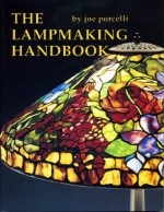 The Lampmaking Handbook - Joe Porcelli