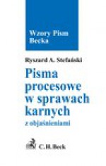 Pisma procesowe w sprawach karnych z objaśnieniami - Ryszard Stefański