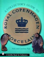 A Collectors Guide to Royal Copenhagen Porcelain (Schiffer Book for Collectors) - Caroline Pope, Nick Pope