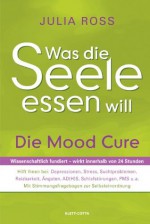 Was die Seele essen will: Die Mood Cure (German Edition) - Julia Ross, Julia Höfer, Swantje Künckeler