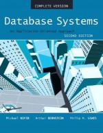 Database Systems: An Application Oriented Approach, 2nd Edition (Compete Version) - Michael Kifer, Philip M. Lewis, Arthur Bernstein