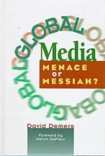 Global Media: Menace or Messiah? - David Demers