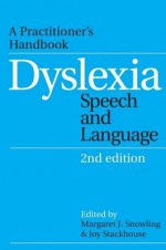 Dyslexia, Speech and Language: A Practitioner's Handbook - Margaret Snowling, Joy Stackhouse