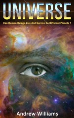 Universe - Can Human Beings Live And Survive On Different Planets (Secrets of the Universe) - Andrew Williams