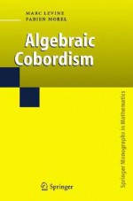 Algebraic Cobordism - M. Levine, F. Morel