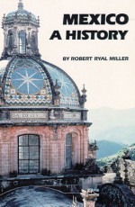 Mexico: A History - Robert Ryal Miller