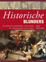 Historische Blunders: De Grootste Bedriegers, Vervalsers en Zwendelaars aller Tijden - Eric Chaline, Nicole Seegers