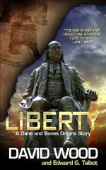 Liberty: A Dane and Bone Origins Story (Dane Maddock Origins Book 5) - David Wood, Edward G. Talbot